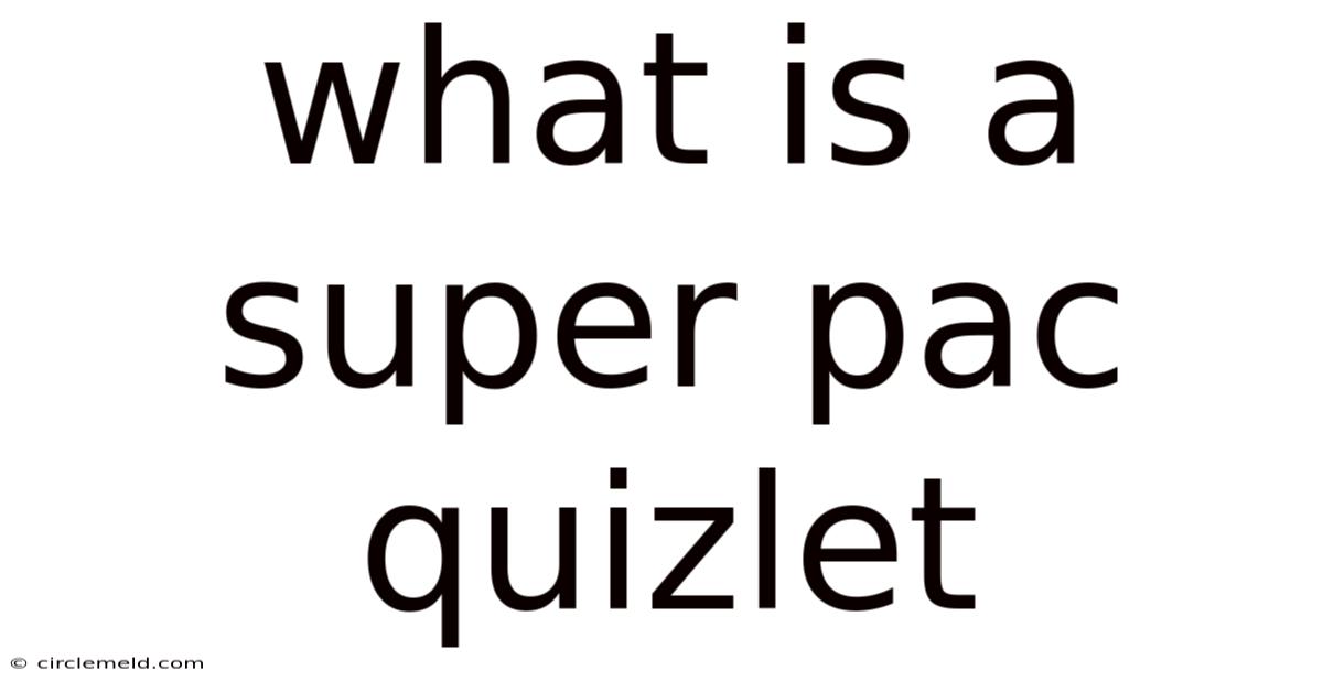What Is A Super Pac Quizlet