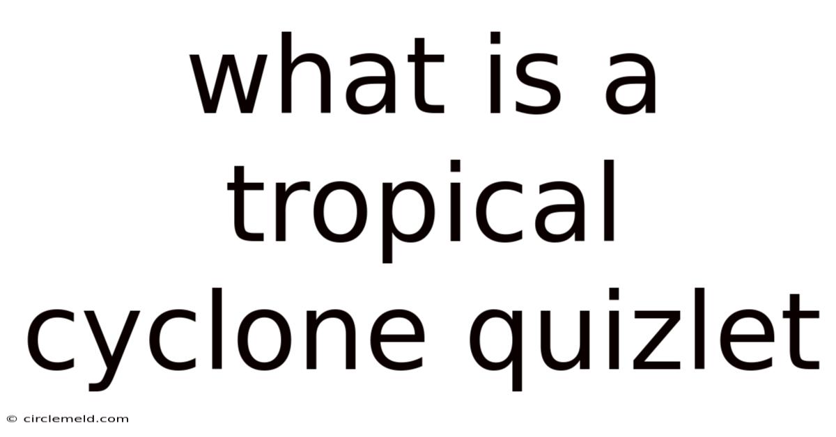 What Is A Tropical Cyclone Quizlet