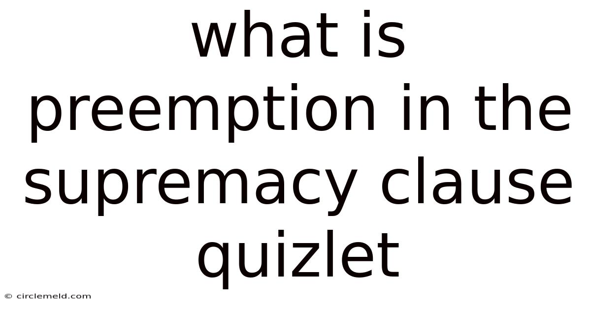What Is Preemption In The Supremacy Clause Quizlet