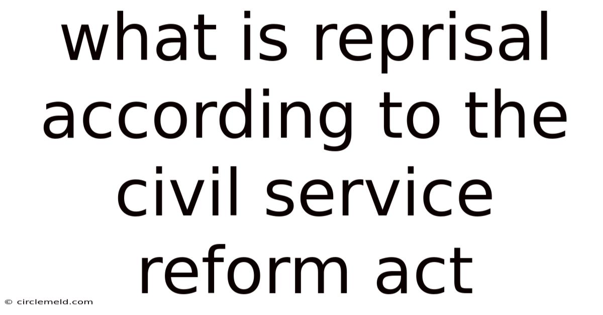 What Is Reprisal According To The Civil Service Reform Act