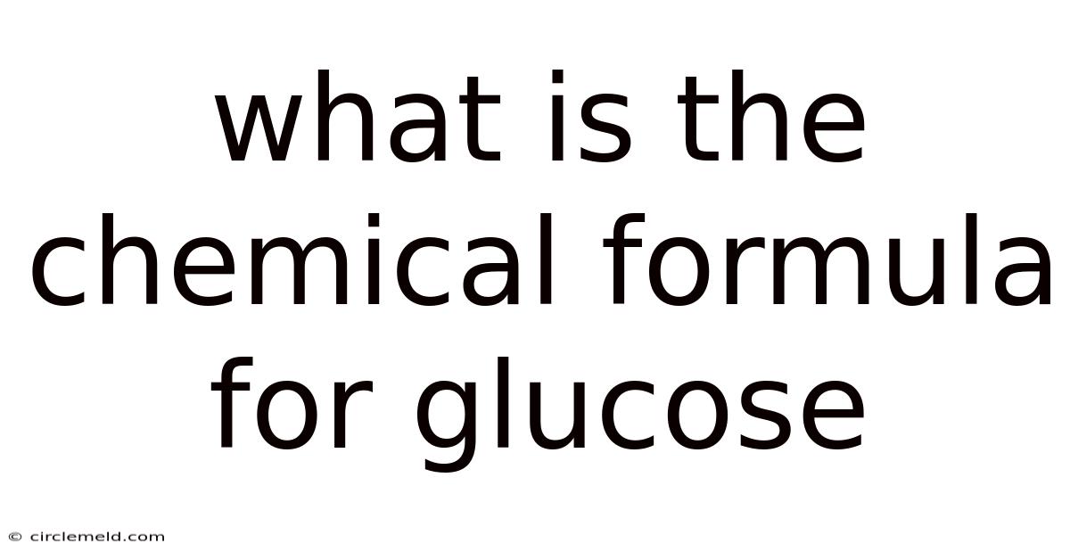 What Is The Chemical Formula For Glucose