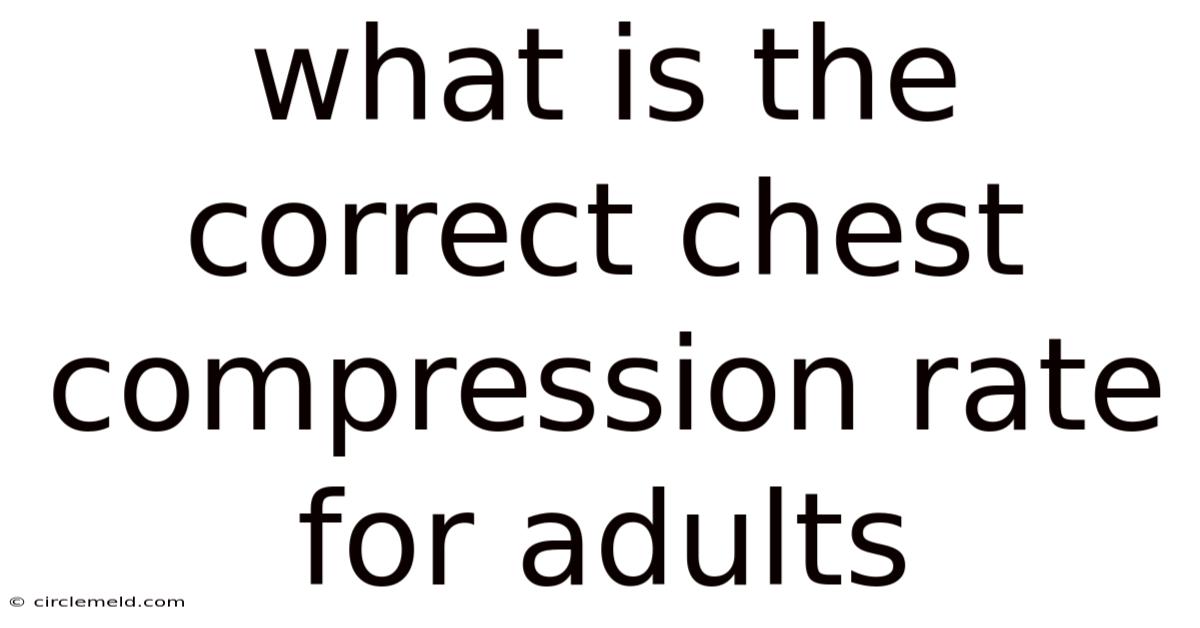 What Is The Correct Chest Compression Rate For Adults