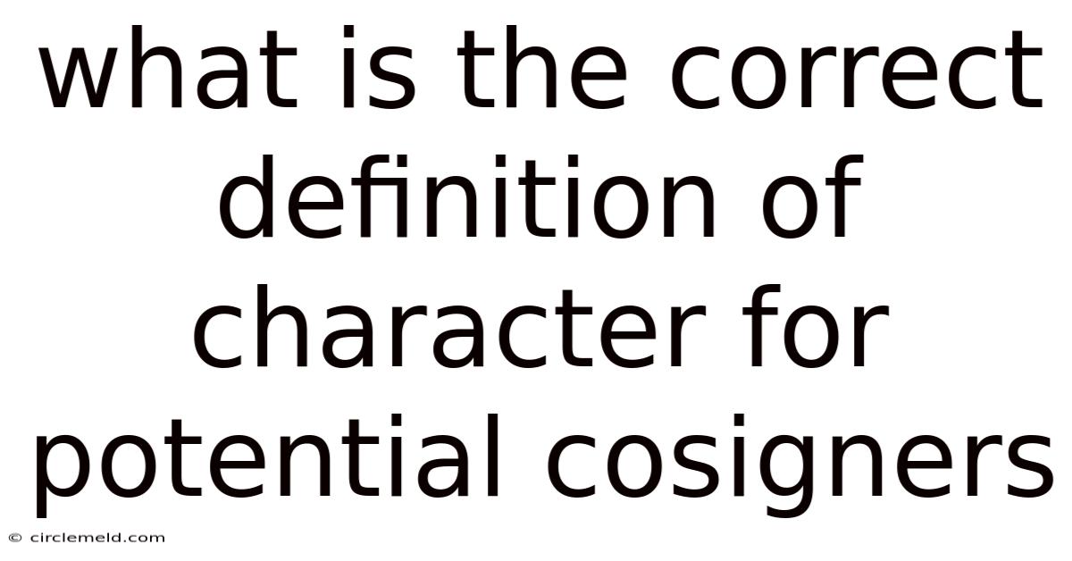 What Is The Correct Definition Of Character For Potential Cosigners
