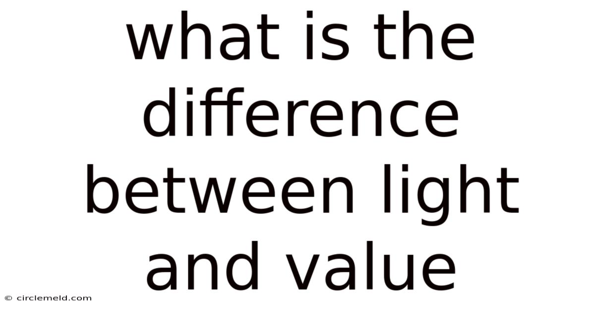What Is The Difference Between Light And Value