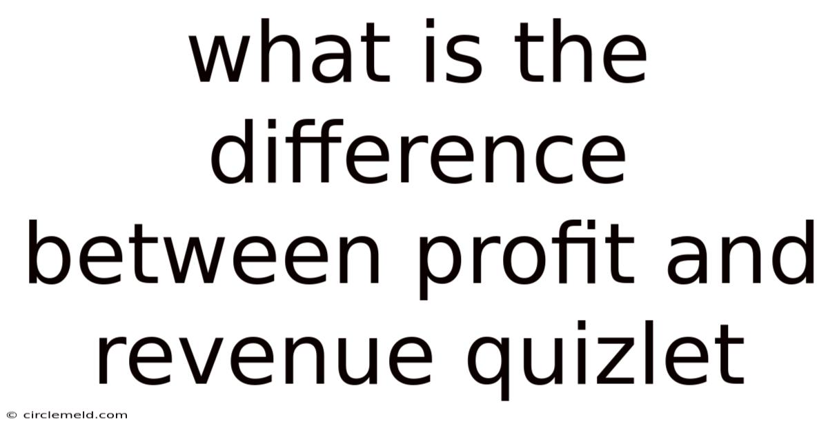 What Is The Difference Between Profit And Revenue Quizlet