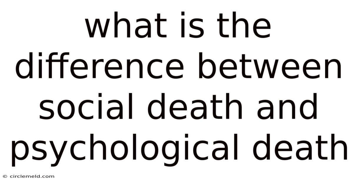What Is The Difference Between Social Death And Psychological Death
