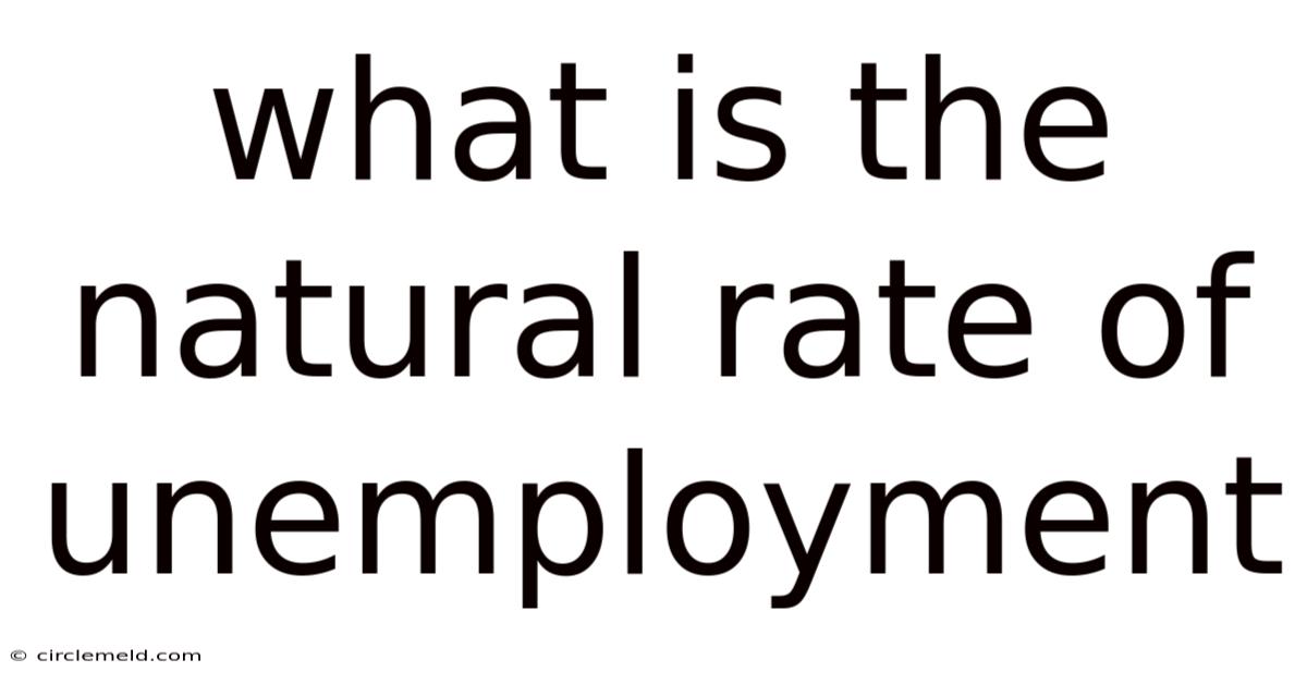 What Is The Natural Rate Of Unemployment