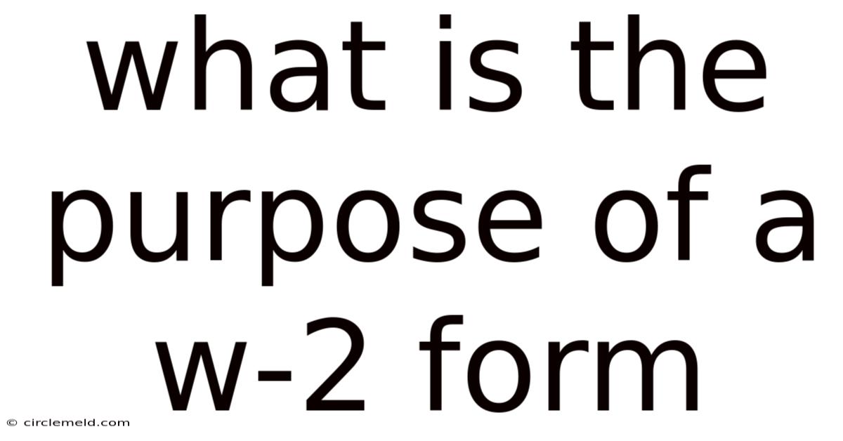 What Is The Purpose Of A W-2 Form