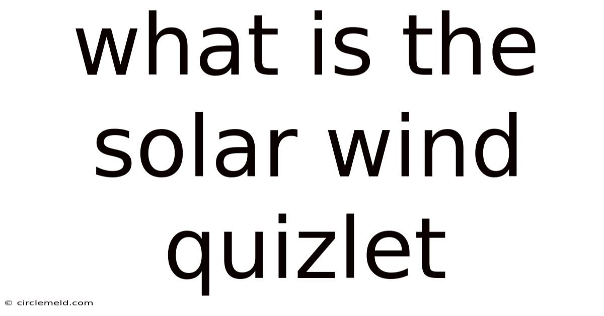What Is The Solar Wind Quizlet