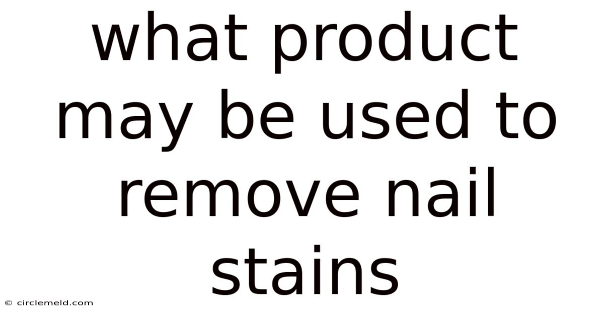 What Product May Be Used To Remove Nail Stains