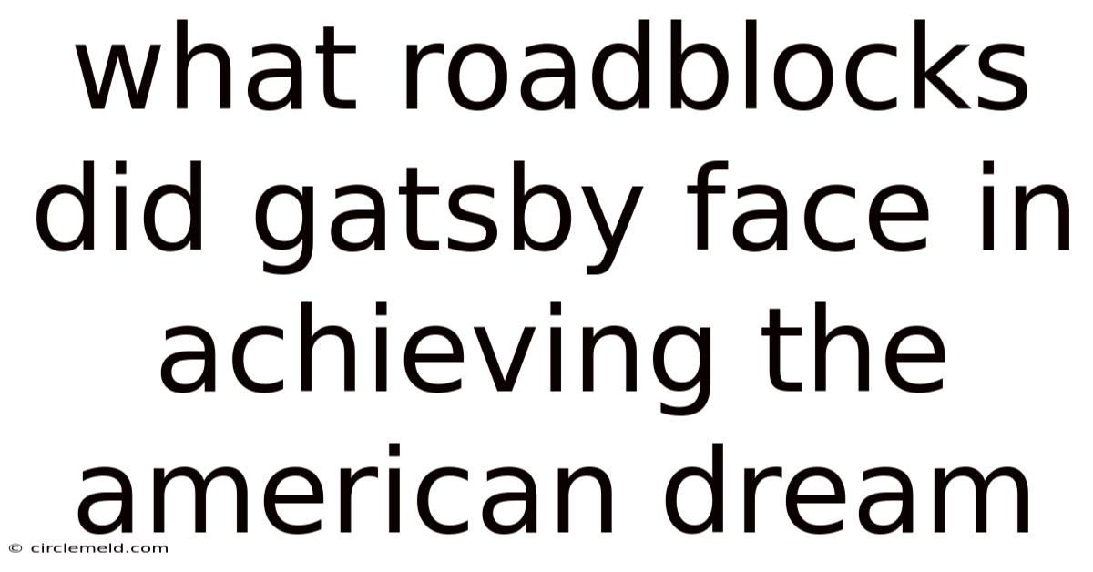 What Roadblocks Did Gatsby Face In Achieving The American Dream