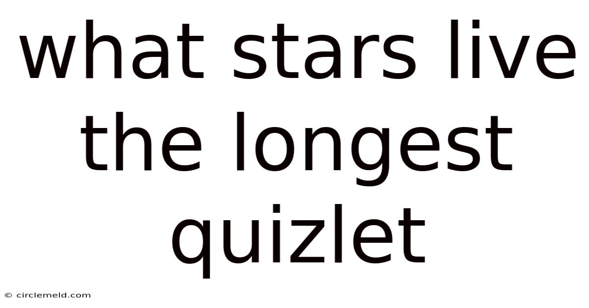 What Stars Live The Longest Quizlet