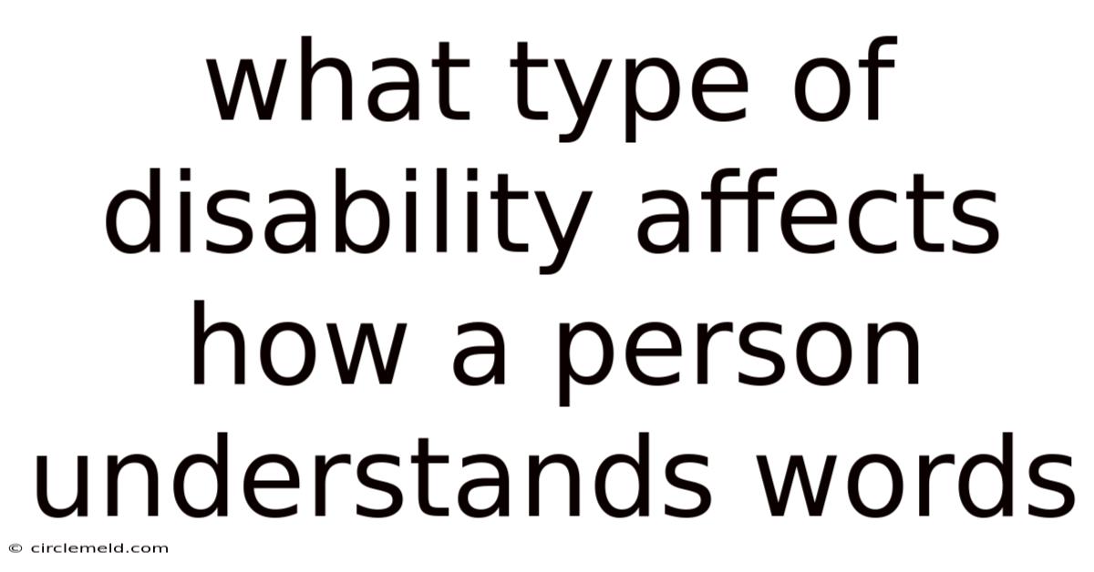 What Type Of Disability Affects How A Person Understands Words