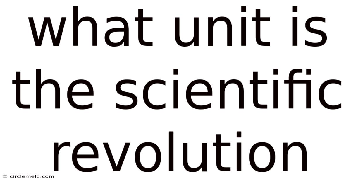 What Unit Is The Scientific Revolution