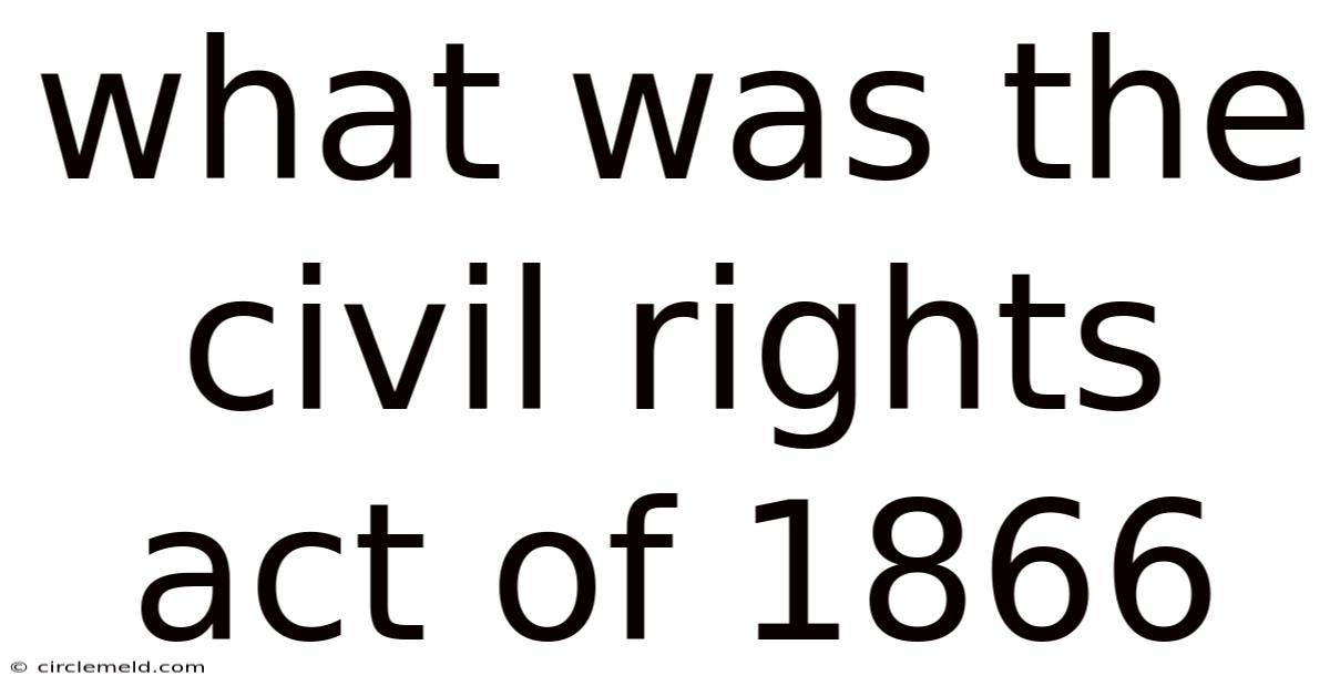 What Was The Civil Rights Act Of 1866