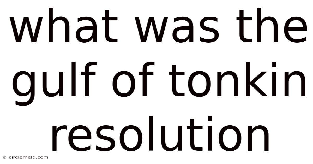 What Was The Gulf Of Tonkin Resolution