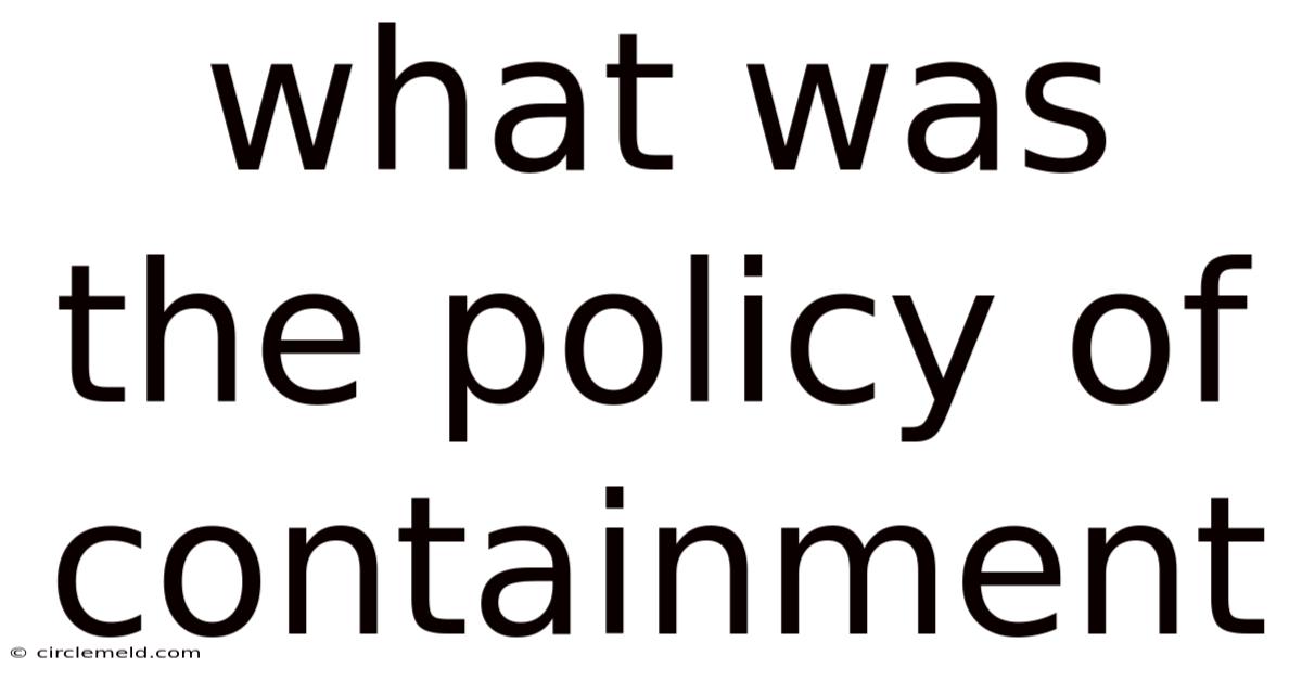 What Was The Policy Of Containment