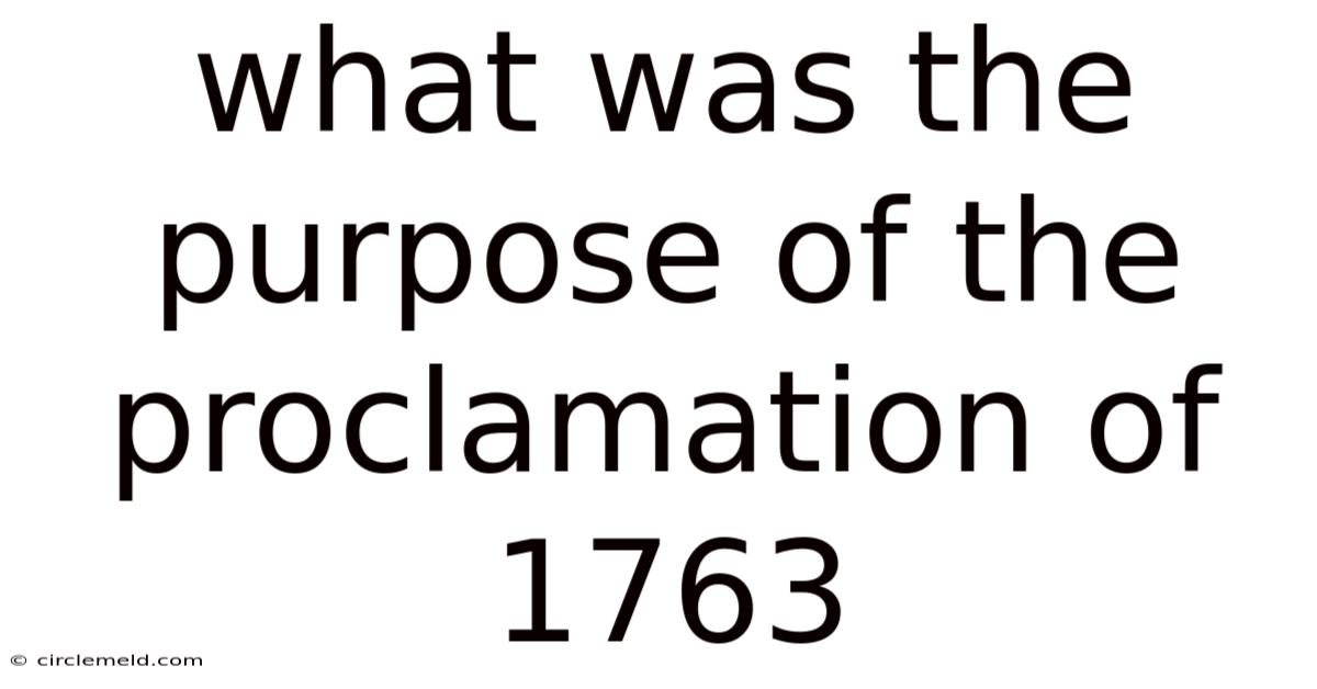 What Was The Purpose Of The Proclamation Of 1763