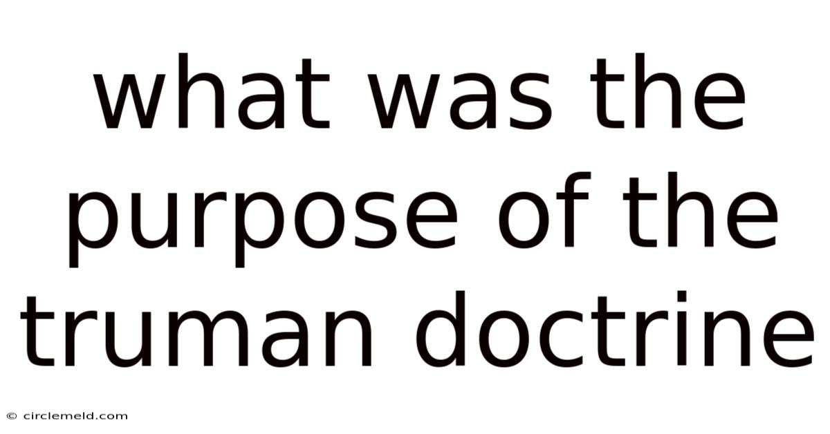 What Was The Purpose Of The Truman Doctrine