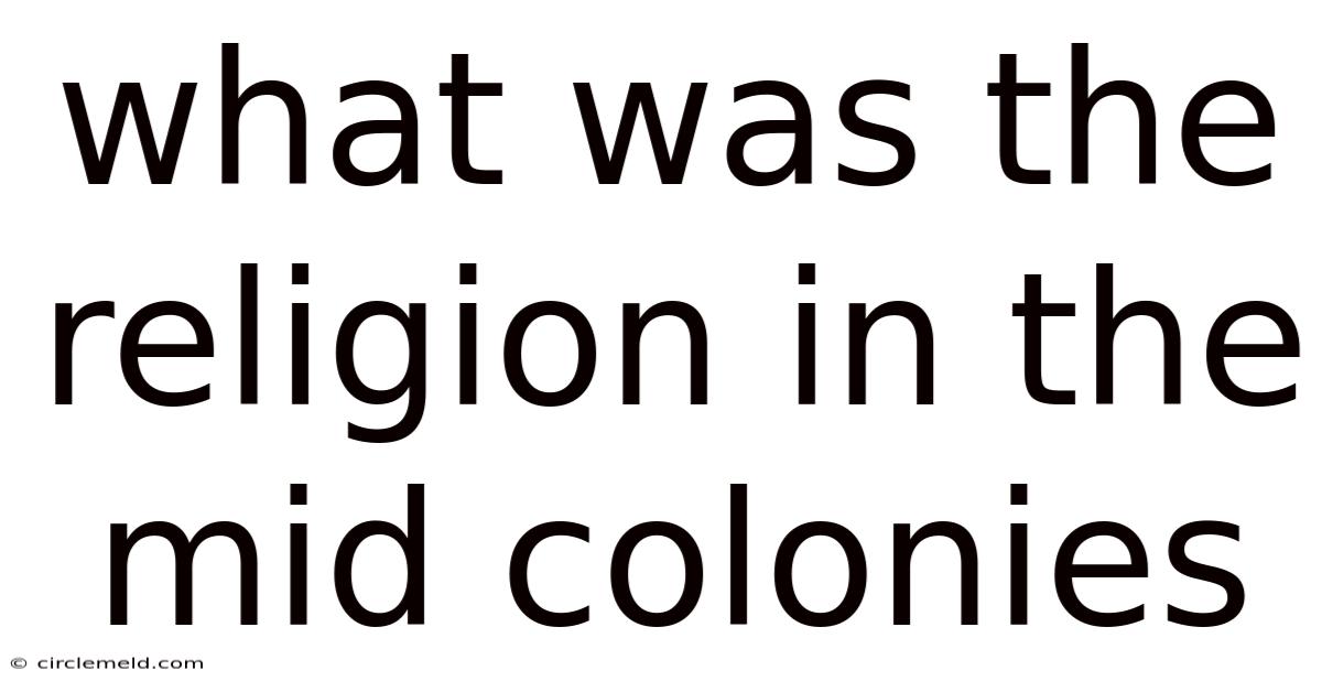 What Was The Religion In The Mid Colonies