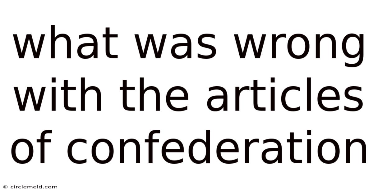 What Was Wrong With The Articles Of Confederation