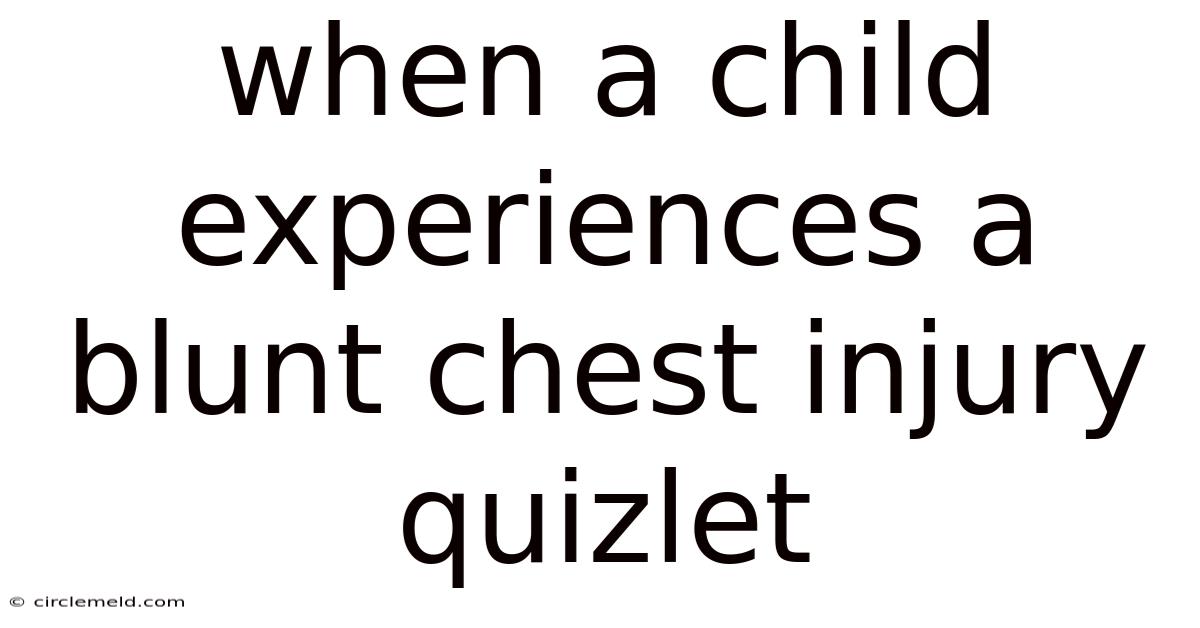 When A Child Experiences A Blunt Chest Injury Quizlet