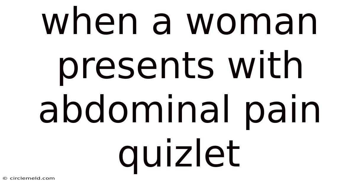 When A Woman Presents With Abdominal Pain Quizlet