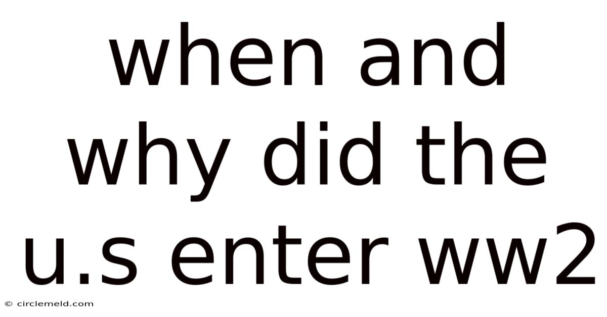 When And Why Did The U.s Enter Ww2