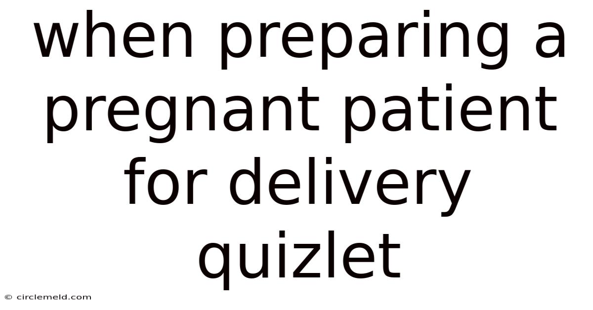 When Preparing A Pregnant Patient For Delivery Quizlet