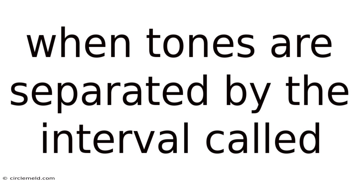 When Tones Are Separated By The Interval Called