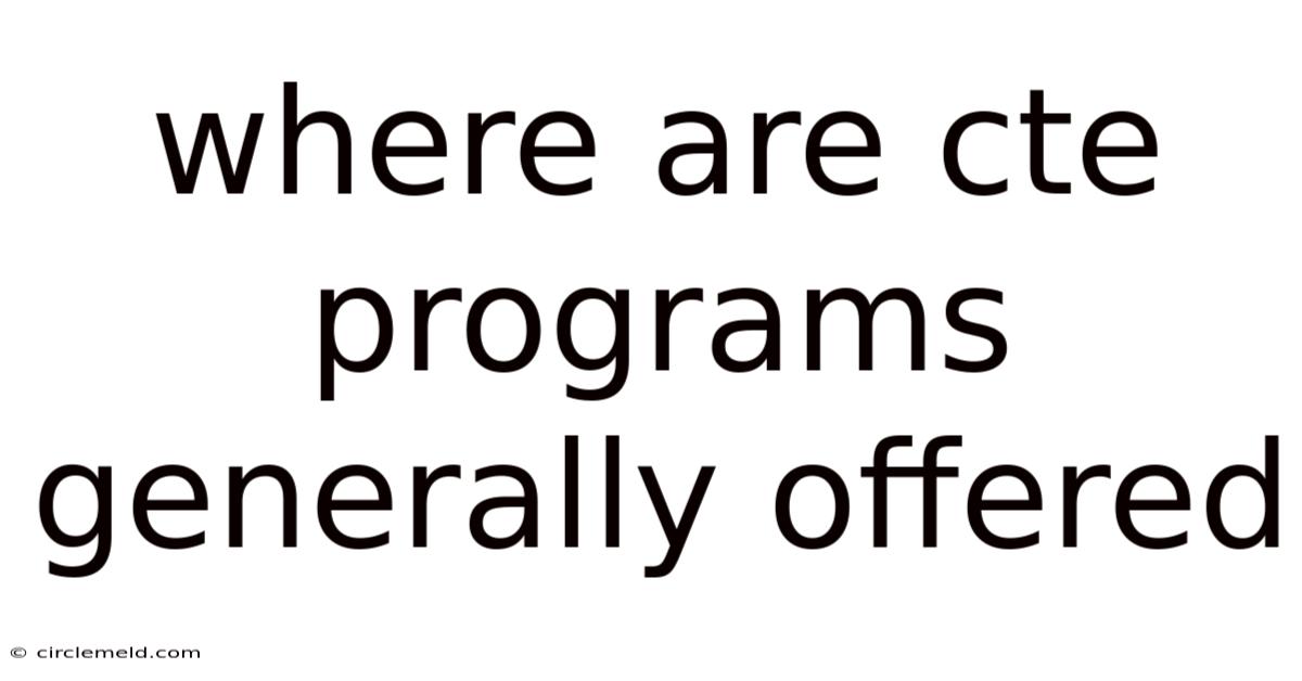Where Are Cte Programs Generally Offered