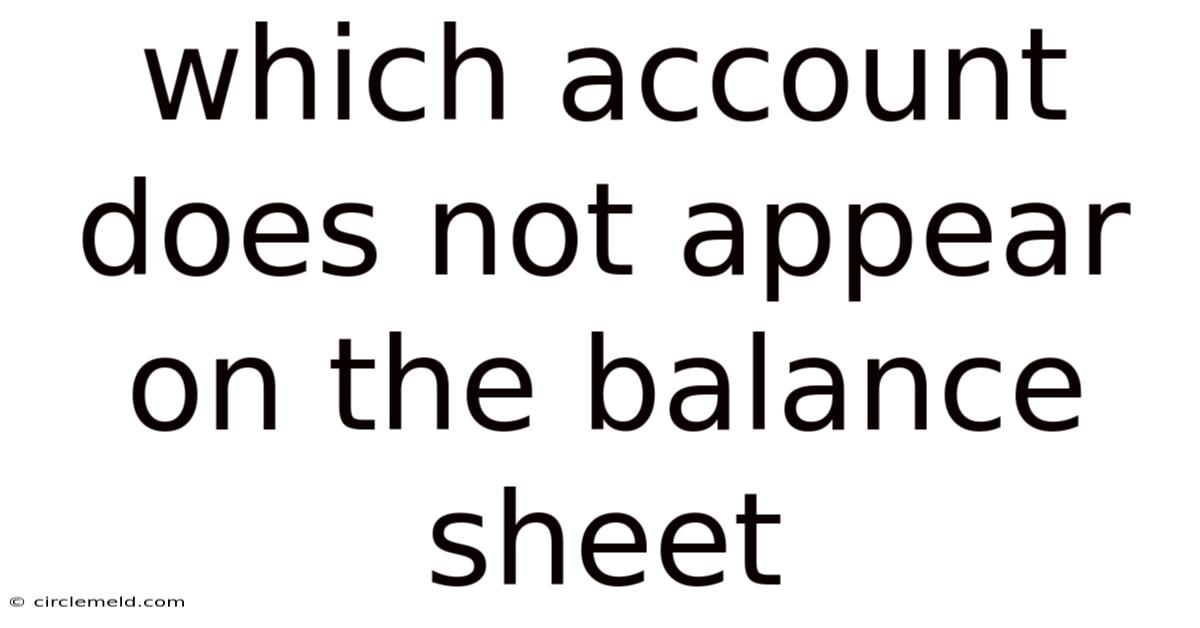 Which Account Does Not Appear On The Balance Sheet