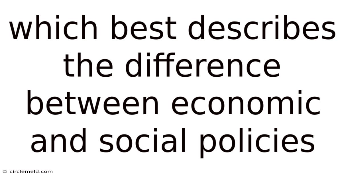 Which Best Describes The Difference Between Economic And Social Policies