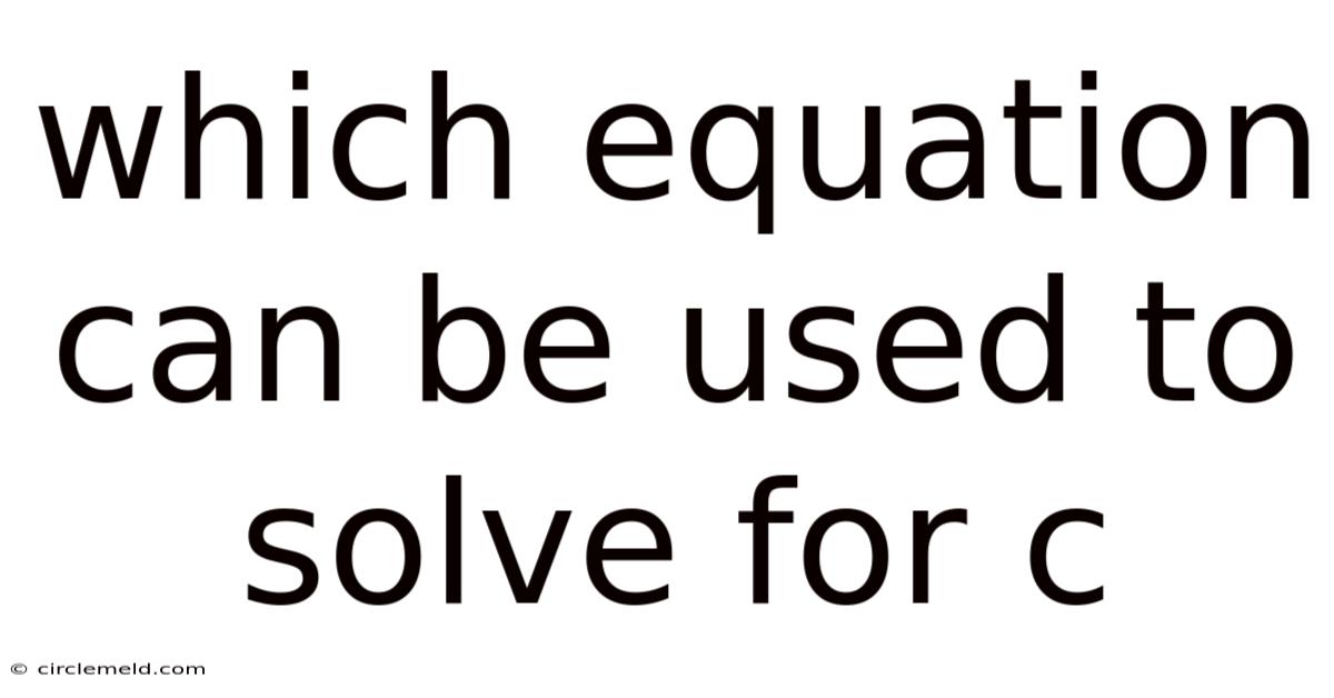 Which Equation Can Be Used To Solve For C