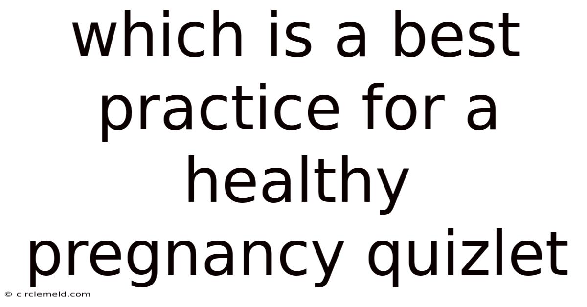 Which Is A Best Practice For A Healthy Pregnancy Quizlet