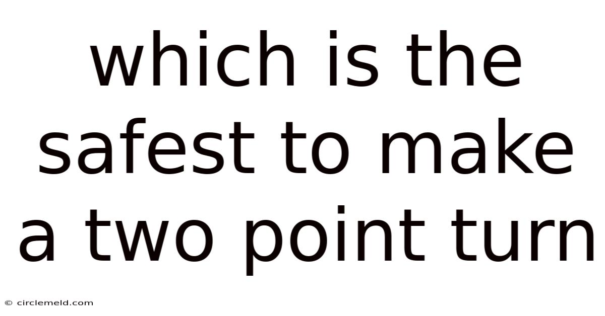 Which Is The Safest To Make A Two Point Turn