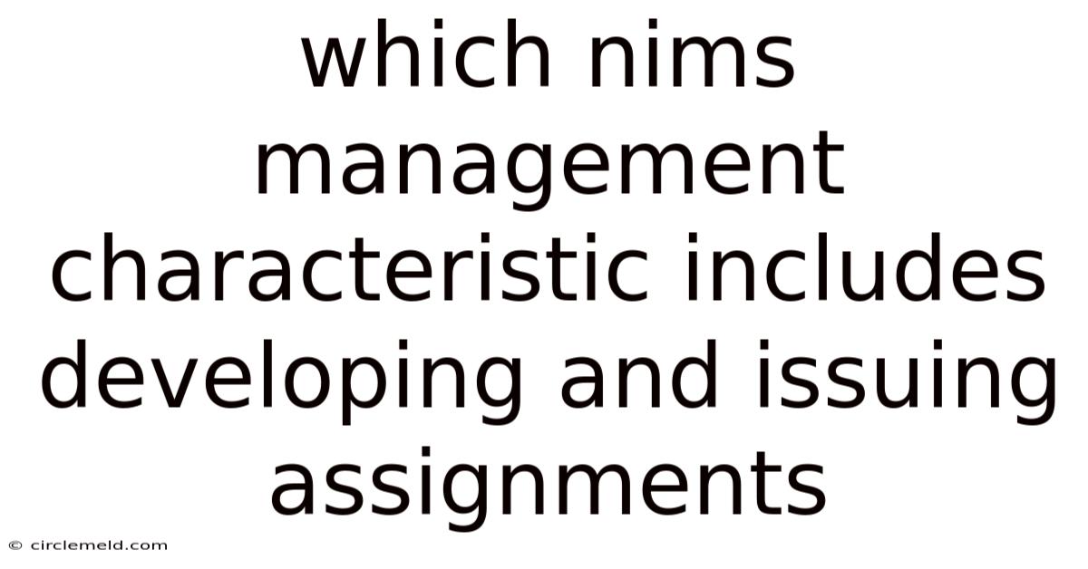 Which Nims Management Characteristic Includes Developing And Issuing Assignments