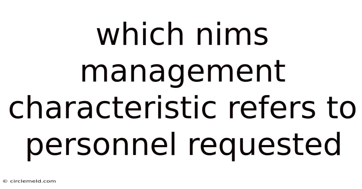 Which Nims Management Characteristic Refers To Personnel Requested