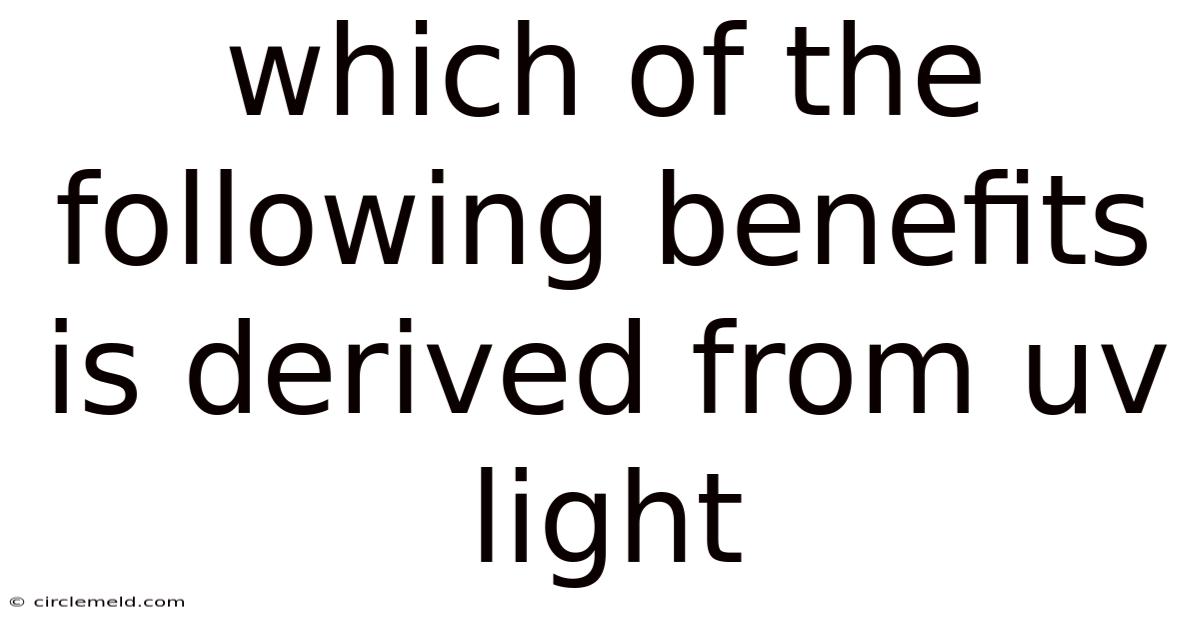 Which Of The Following Benefits Is Derived From Uv Light
