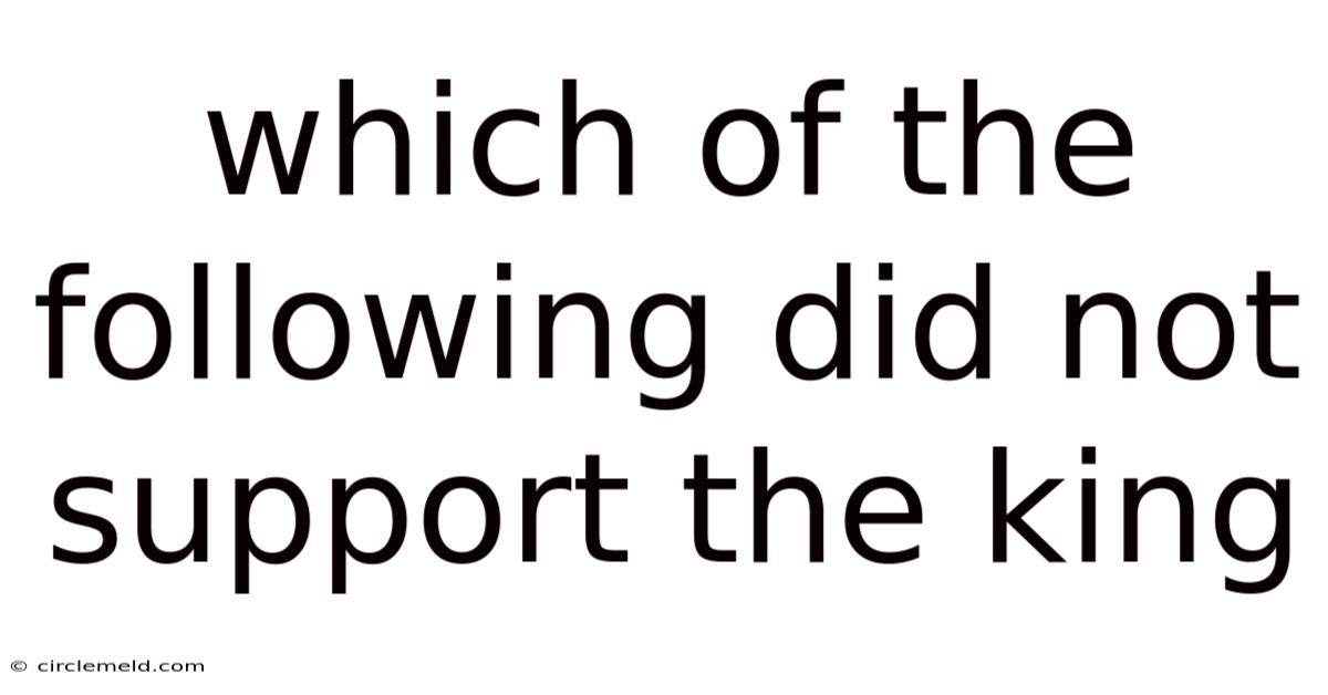 Which Of The Following Did Not Support The King