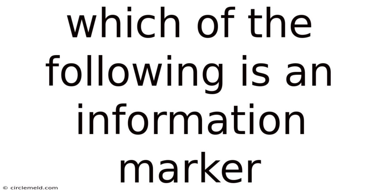 Which Of The Following Is An Information Marker
