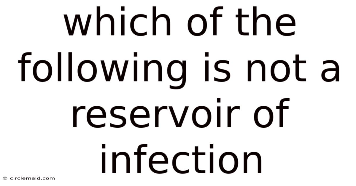 Which Of The Following Is Not A Reservoir Of Infection