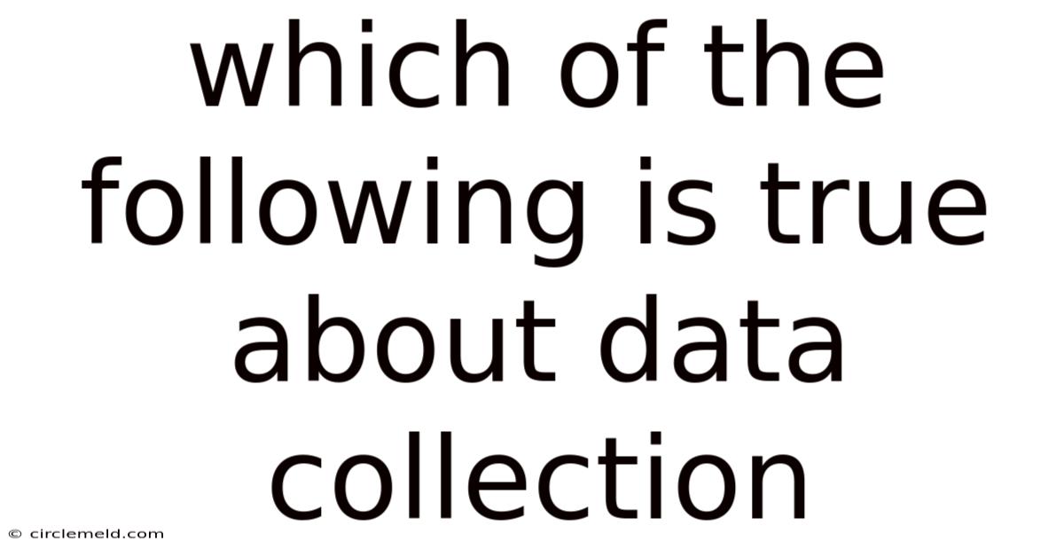 Which Of The Following Is True About Data Collection