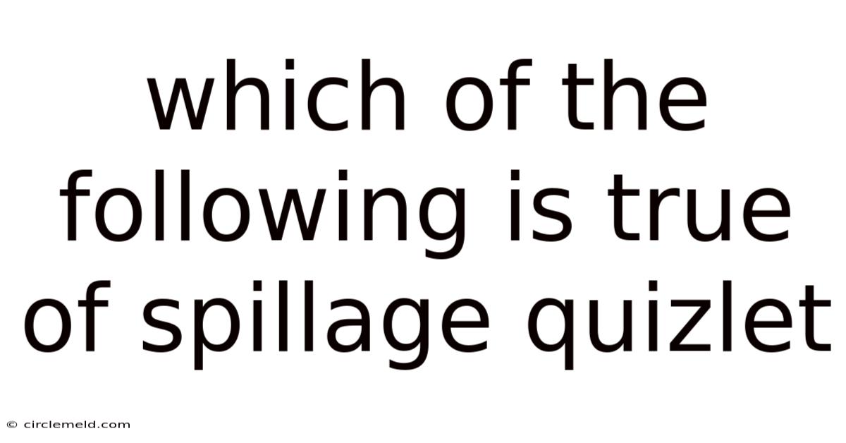 Which Of The Following Is True Of Spillage Quizlet