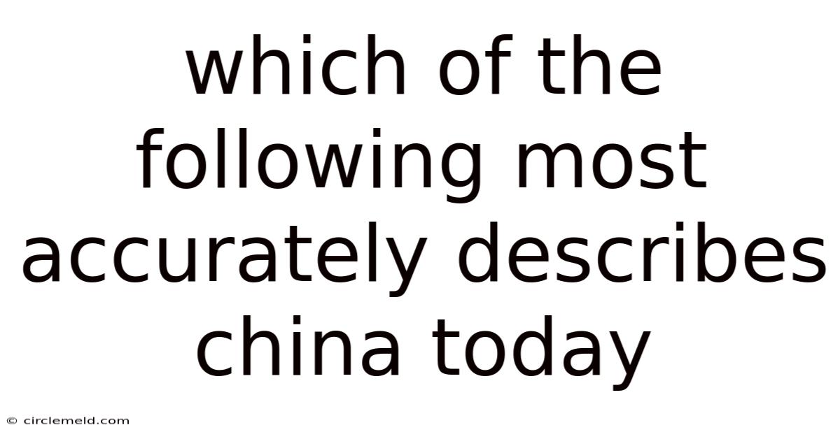 Which Of The Following Most Accurately Describes China Today