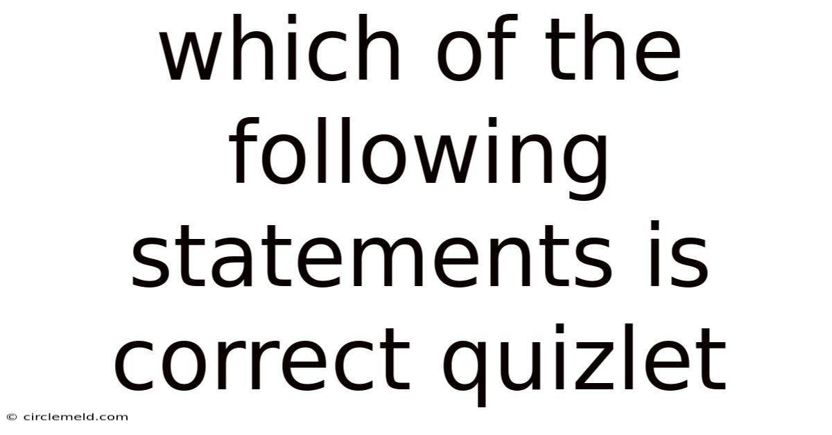 Which Of The Following Statements Is Correct Quizlet