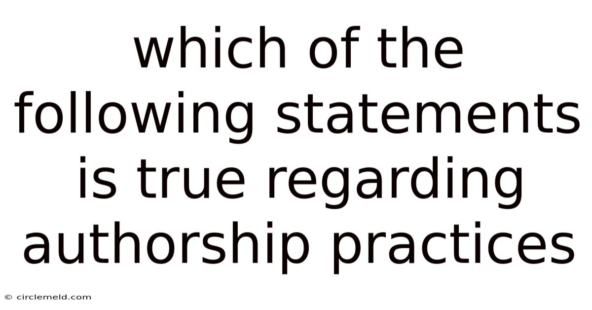 Which Of The Following Statements Is True Regarding Authorship Practices