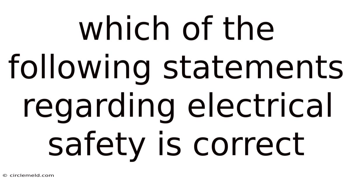 Which Of The Following Statements Regarding Electrical Safety Is Correct