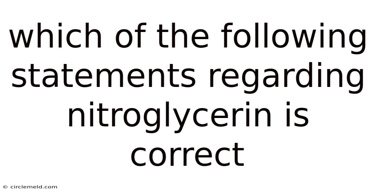 Which Of The Following Statements Regarding Nitroglycerin Is Correct