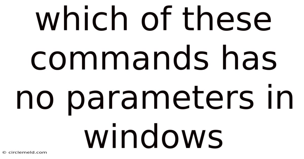 Which Of These Commands Has No Parameters In Windows